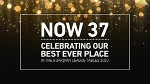 Black and gold graphic reads 'NOW 37' and celebrates a best-ever Guardian League Tables position.