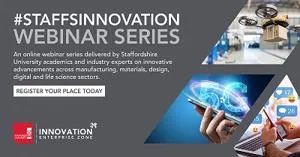 Grey #StaffsInnovation Webinar Series banner with manufacturing and technology images.